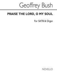 BUSH, GEOFFREY PRAISE THE LORD, O MY SOUL SATB AND ORGAN CHANT