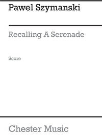 PAWEL SZYMANSKI: RECALLING A SERENADE (SCORE)
