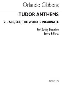 ORLANDO GIBBONS: SEE, SEE, THE WORD IS INCARNATE - STRING ENSEMBLE (TUDOR ANTHEMS)