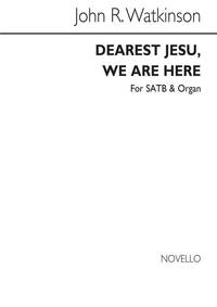 WATKINSON, J DEAREST JESU, WE ARE HERE SATB AND ORGAN CHANT