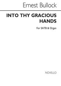 BULLOCK, ERNEST INTO THY GRACIOUS HANDS SATB AND ORGAN CHANT