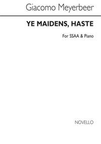 GIACOMO MEYERBEER: YE MAIDENS, HASTE SSAA/PIANO