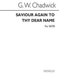 GEORGE WHITEFIELD CHADWICK: SAVIOUR AGAIN TO THY DEAR NAME SATB/ORGAN CHANT