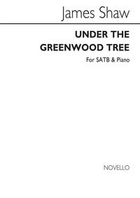 JAMES SHAW: UNDER THE GREENWOOD TREE SATB/PIANO CHANT