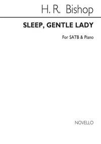 SIR HENRY BISHOP: SLEEP, GENTLE LADY SATB/PIANO CHANT