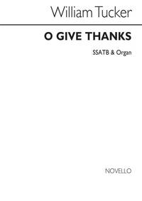 WILLIAM TUCKER: O GIVE THANKS SSATB/ORGAN CHANT