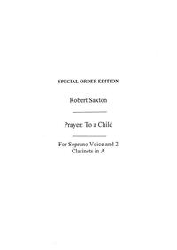 ROBERT SAXTON: PRAYER: TO A CHILD (PLAYING SCORE)