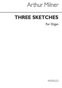 ARTHUR MILNER: THREE SKETCHES ORGAN