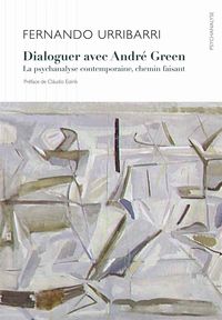 DIALOGUER AVEC ANDRE GREEN - LA PSYCHANALYSE CONTEMPORAINE, CHEMIN FAISANT