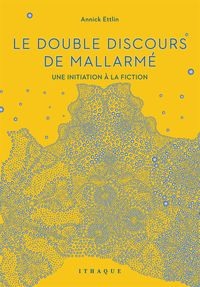 LE DOUBLE DISCOURS DE MALLARME - UNE INITIATION A LA FICTION