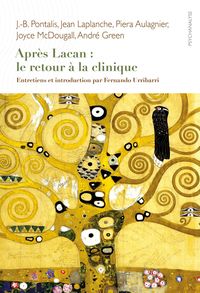 APRES LACAN : LE RETOUR A LA CLINIQUE - ENTRETIENS ET INTRODUCTION PAR FERNANDO URRIBARRI