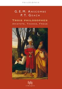 TROIS PHILOSOPHES - ARISTOTE, THOMAS, FREGE