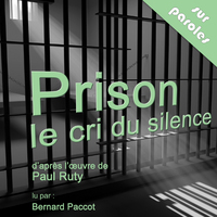 Prison, Le Cri Du Silence D'Après Le Livre De Paul Ruty (Cd Audio)