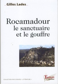 ROCAMADOUR LE SANCTUAIRE ET LE GOUFFRE