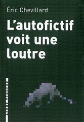 L'AUTOFICTIF VOIT UNE LOUTRE