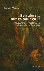 BEN ALORS  TOUT CA POUR CA ? - FREUD, DORA ET L'HYSTERIE