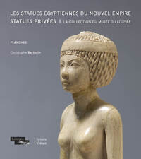 LES STATUES EGYPTIENNES DU NOUVEL EMPIRE. STATUES PRIVEES - LA COLLECTION DU MUSEE DU LOUVRE