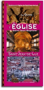 LE GUIDE DE L'EGLISE SAINT JEAN BAPTISTE DE SAINT JEAN DE LUZ