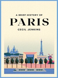 A BRIEF HISTORY OF PARIS /ANGLAIS