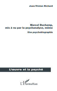 Marcel Duchamp, mis à nu par la psychanalyse, même