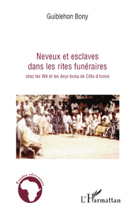 Neveux et esclaves dans les rites funéraires chez les Wè et les Anyi-bona de Côte d'Ivoire