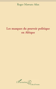 Les masques du pouvoir politique en Afrique