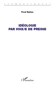 Idéologie par voix/e de presse