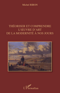 Théoriser et comprendre l'uvre d'art de la modernité à nos jours