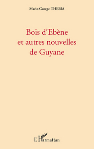Bois d'Ebène et autres nouvelles de Guyane