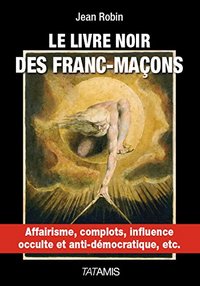 Le livre noir des francs-maçons - affairisme, complots, influence occulte et anti-démocratique, etc.
