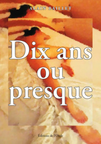 DIX ANS OU PRESQUE