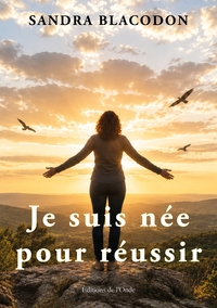 Je suis née pour réussir