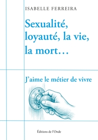 Sexualité, loyauté, la vie, la mort...J'aime le métier de vivre