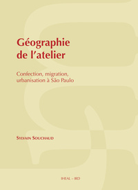 GEOGRAPHIE DE L'ATELIER. CONFECTION, MIGRATION, URBANISATION A SAO PA ULO