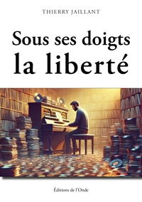SOUS SES DOIGTS, LA LIBERTE