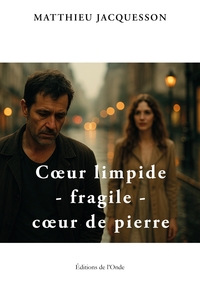 Coeur limpide - fragile - coeur de pierre