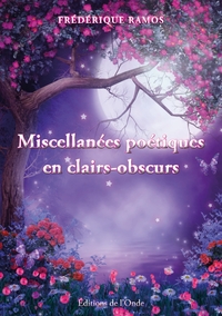 Miscellanées poétiques en clairs-obscurs