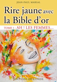 RIRE JAUNE AVEC LA BIBLE D'OR - T01 - AH ! LES FEMMES