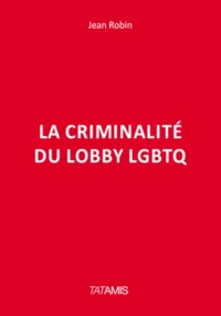 LA CRIMINALITE DU LOBBY LGBTQ
