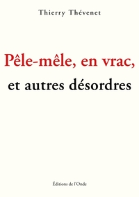 Pêle-mêle en vrac et autres désordres