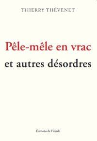 PELE-MELE EN VRAC ET AUTRES DESORDRES