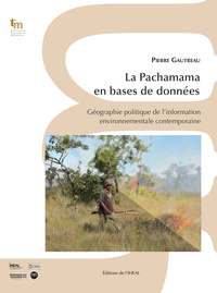 LA PACHAMAMA EN BASES DE DONNEES - GEOGRAPHIE POLITIQUE DE L'INFORMATION ENVIRONNEMENTALE CONTEMPORA