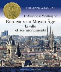 Bordeaux au Moyen Âge, la ville et ses monuments