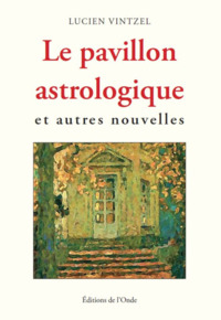 LE PAVILLON ASTROLOGIQUE ET AUTRES NOUVELLES