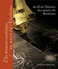 AU FIL DE L'HISTOIRE DES MUSEES DE BORDEAUX