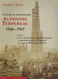 L'OEUVRE DU PHOTOGRAPHE ALPHONSE TERPEREAU, 1839-1897 - AUX ORIGINES DE LA PHOTOGRAPHIE D'ARCHITECTU