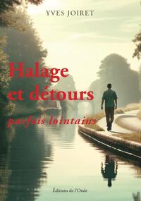 HALAGE ET DETOURS, PARFOIS LOINTAINS