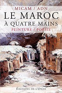 LE MAROC A QUATRE MAINS - PEINTURE, POESIE