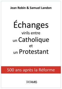 ECHANGES VIRILS ENTRE UN PROTESTANT ET UN CATHOLIQUE