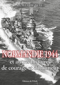 Normandie 1944 et autres histoires de courage et d'honneur